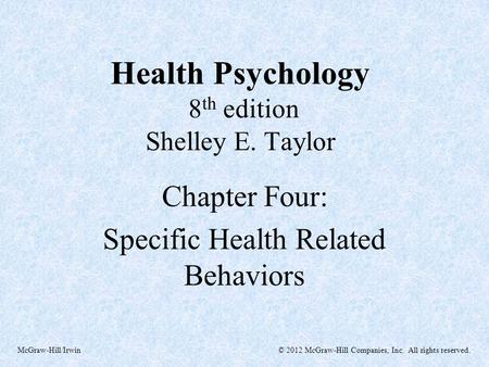 © 2012 McGraw-Hill Companies, Inc. All rights reserved.McGraw-Hill/Irwin Health Psychology 8 th edition Shelley E. Taylor Chapter Four: Specific Health.