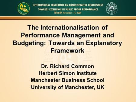 The Internationalisation of Performance Management and Budgeting: Towards an Explanatory Framework Dr. Richard Common Herbert Simon Institute Manchester.