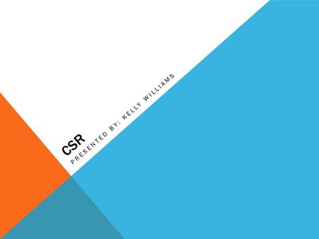 CSR PRESENTED BY: KELLY WILLIAMS. WHAT IS COMPREHENSIVE SCHOOL REFORM? The Comprehensive School Reform program (CSR) was developed to help low- performing.