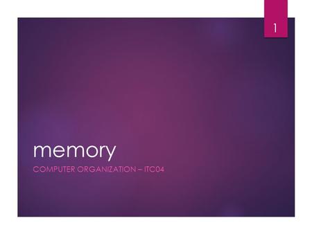 Memory COMPUTER ORGANIZATION – ITC04 1. 2 CPU (processing) Random Access Memory RAM Temporarily holds Data or Instruction 3.