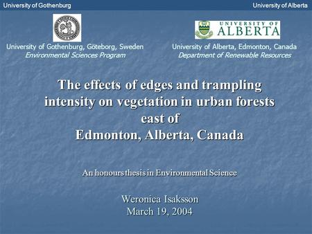 University of GothenburgUniversity of Alberta The effects of edges and trampling intensity on vegetation in urban forests east of Edmonton, Alberta, Canada.