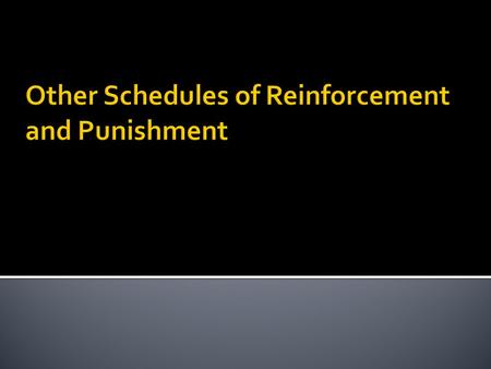  Also called Differentiation or IRT schedules.  Usually used with reinforcement  Used where the reinforcer depends BOTH on time and the number of reinforcers.