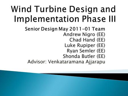 Senior Design May 2011-01 Team Andrew Nigro (EE) Chad Hand (EE) Luke Rupiper (EE) Ryan Semler (EE) Shonda Butler (EE) Advisor: Venkataramana Ajjarapu.