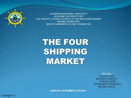 CARIBBEAN MARITIME UNIVERSITY ACADEMIC VICERRECTORY THE HIGHEST STUDIES SCHOOL OF THE MERCHANT MARINE MARINE TRANSPORT MASTER MARINERS & CHIEF ENGINEERS.