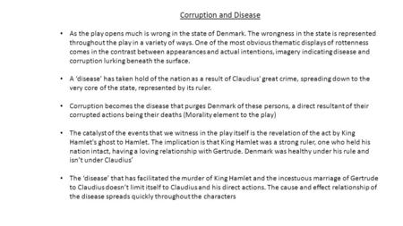 Corruption and Disease As the play opens much is wrong in the state of Denmark. The wrongness in the state is represented throughout the play in a variety.