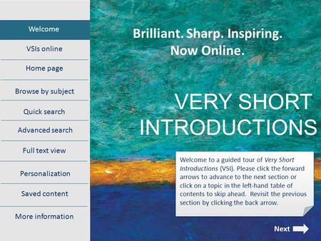 Home page Browse by subject VERY SHORT INTRODUCTIONS Welcome VSIs online Quick search Advanced search Personalization Saved content Full text view More.