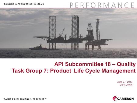 Cover graphic should fill and not exceed the defined grey box. June 27, 2013 Gary Devlin API Subcommittee 18 – Quality Task Group 7: Product Life Cycle.