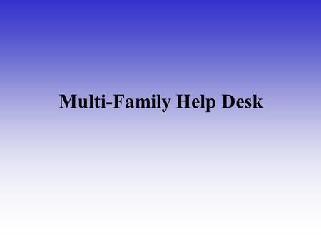 Multi-Family Help Desk. Staff Caitlin ClarkProject Manager Khevin JohnsonTask Lead Lisa FletcherHelpdesk Analyst Michelle SuberHelpdesk Analyst Virginia.