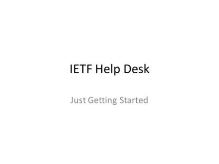 IETF Help Desk Just Getting Started. NANOG 63 The first ever IETF Help Desk was successfully held at NANOG 63 in San Antonio 2-4 February. The help desk.