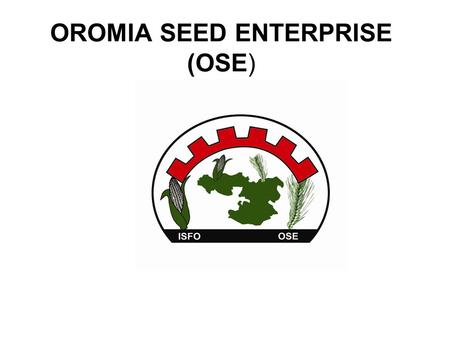 OROMIA SEED ENTERPRISE (OSE)