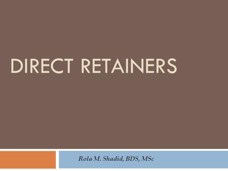 Direct Retainers Rola M. Shadid, BDS, MSc.