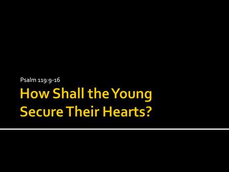 How Shall the Young Secure Their Hearts?