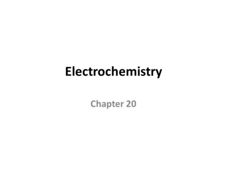 Electrochemistry Chapter 20.