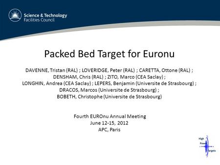 Packed Bed Target for Euronu DAVENNE, Tristan (RAL) ; LOVERIDGE, Peter (RAL) ; CARETTA, Ottone (RAL) ; DENSHAM, Chris (RAL) ; ZITO, Marco (CEA Saclay)