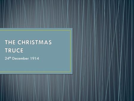 24 th December 1914. The Germans started to sing Christmas hymns could be heard The Germans sang Silent Night The British sang God Rest ye Merry Gentlemen.