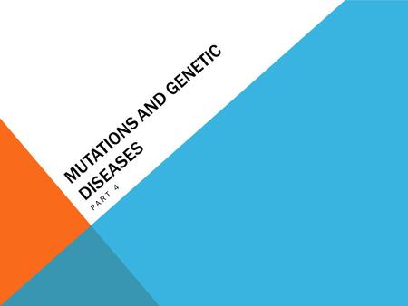 MUTATIONS AND GENETIC DISEASES PART 4. V. GENETIC CONDITIONS 1.Genetic Abnormality – rare condition with little or no ill effects - Ex. Six fingers, albino,