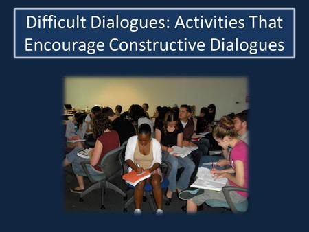 Difficult Dialogues: Activities That Encourage Constructive Dialogues.