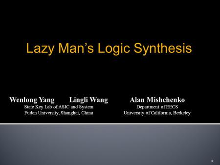 Wenlong Yang Lingli Wang State Key Lab of ASIC and System Fudan University, Shanghai, China Alan Mishchenko Department of EECS University of California,