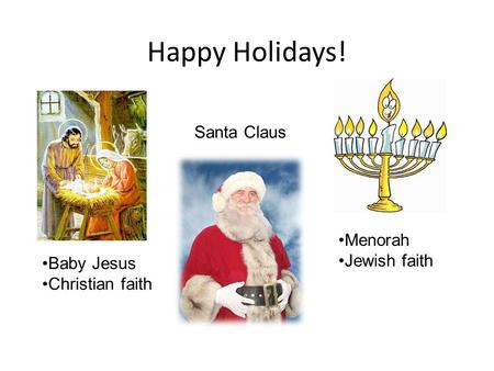 Happy Holidays! Menorah Jewish faith Baby Jesus Christian faith Santa Claus.