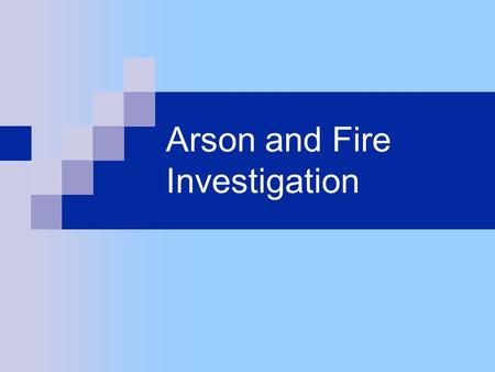 Arson and Fire Investigation