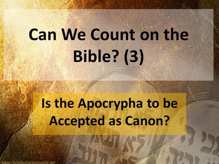 Can We Count on the Bible? (3) Is the Apocrypha to be Accepted as Canon?