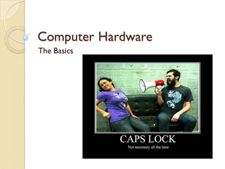 Computer Hardware The Basics. Overview Why is this important? To be able to recognize each of the main parts of a computer As a professional in digital.