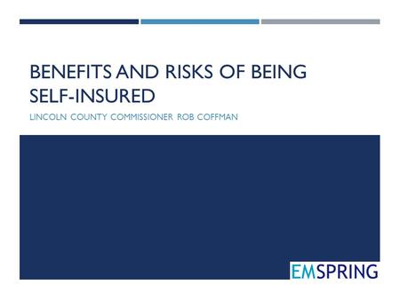 BENEFITS AND RISKS OF BEING SELF-INSURED LINCOLN COUNTY COMMISSIONER ROB COFFMAN.