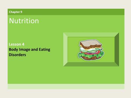 Chapter 9 Nutrition Lesson 4 Body Image and Eating Disorders.