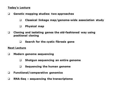 Today’s Lecture Genetic mapping studies: two approaches