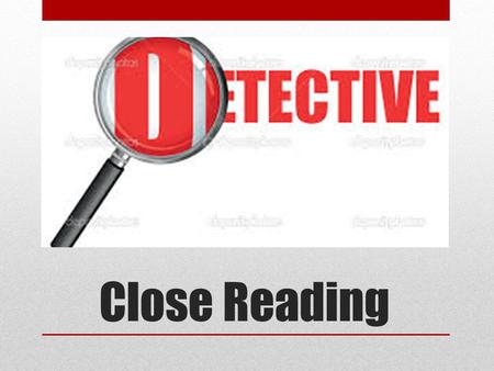 Close Reading. What is close reading? Also known as “analytic reading” Reading to uncover layers of meaning that lead to deep comprehension An instructional.