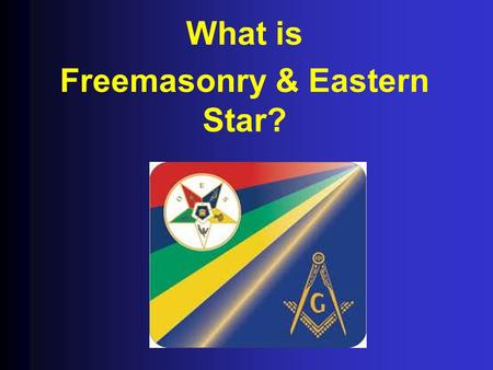 What is Freemasonry & Eastern Star?