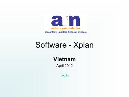 Software - Xplan Vietnam April 2012 Log In. Why Xplan? Changed from Visy Plan – Xplan in 2007 Consolidating Systems (Acclipse & Visy) Enhanced Reporting.