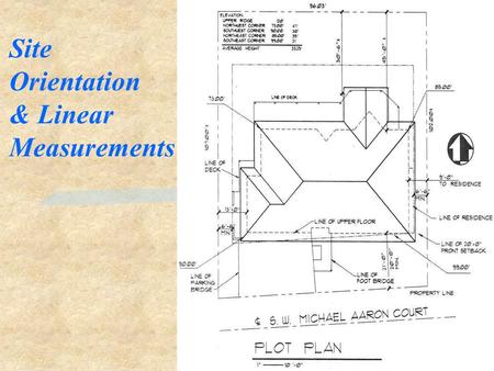 Site Orientation & Linear Measurements. House or Site Orientation §Definition: The placement of a structure on the property with certain environmental.