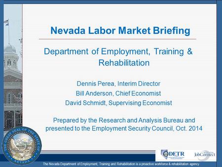 The Nevada Department of Employment, Training and Rehabilitation is a proactive workforce & rehabilitation agency Nevada Labor Market Briefing Department.