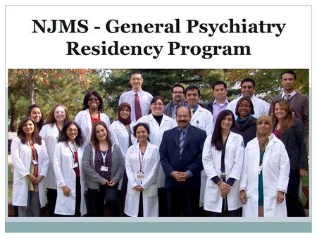 PRESENTED BY THE CHIEF RESIDENTS NJMS - General Psychiatry Residency Program.