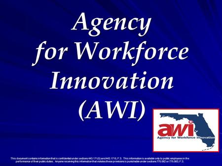 This document contains information that is confidential under sections 443.171(5) and 443.1715, F.S. This information is available only to public employees.