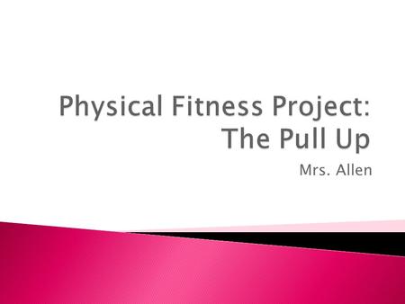 Mrs. Allen.  My goal is to be able to do 10 kipping (chin above bar) pull-ups by the end of 4 weeks.