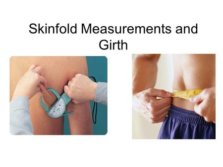 Skinfold Measurements and Girth