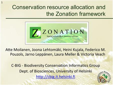 1 Atte Moilanen, Joona Lehtomäki, Heini Kujala, Federico M. Pouzols, Jarno Leppänen, Laura Meller & Victoria Veach C-BIG - Biodiversity Conservation Informatics.