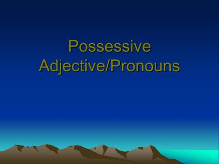 Possessive Adjective/Pronouns