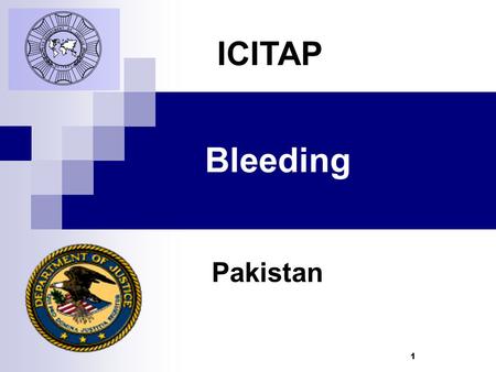 1 Bleeding Pakistan ICITAP. 2 Learning Objectives Identify different types of bleeding Identify different types of wounds Learn First Aid steps to control.