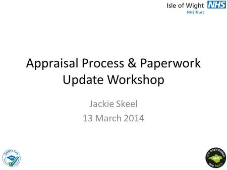 Appraisal Process & Paperwork Update Workshop Jackie Skeel 13 March 2014.