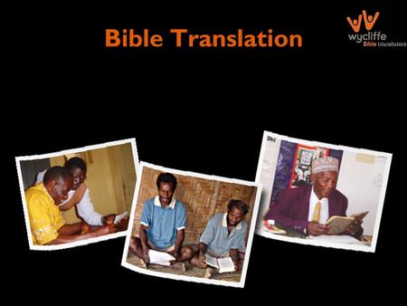 Bible Translation. status of Bible translation Complete Bible: 451 New Testament: 1185 Some scripture: 851 Around 2,393 language communities still have.