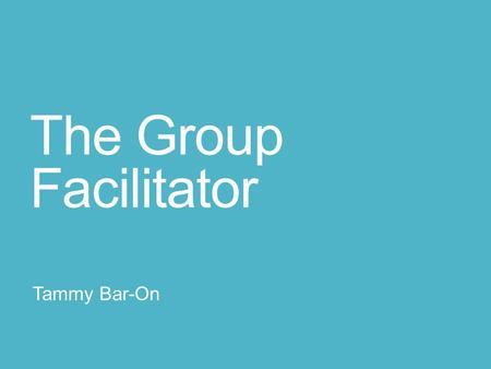 The Group Facilitator Tammy Bar-On. What is the role of the group facilitator (Mwezeshji)? A facilitator is a guide (kuongoza) who help people move through.