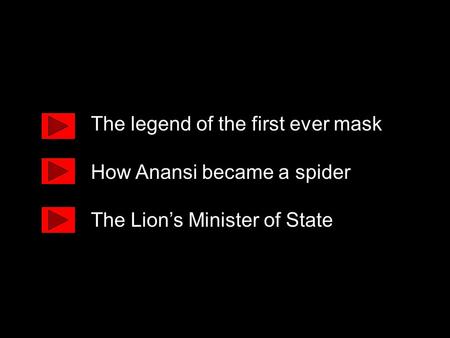 The legend of the first ever mask How Anansi became a spider The Lion’s Minister of State.