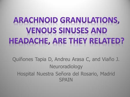 Quiñones Tapia D, Andreu Arasa C, and Viaño J. Neuroradiology Hospital Nuestra Señora del Rosario, Madrid SPAIN.