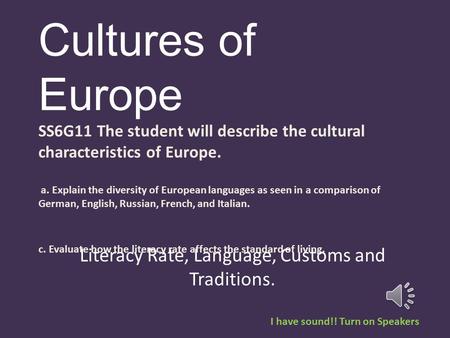 Cultures of Europe SS6G11 The student will describe the cultural characteristics of Europe. a. Explain the diversity of European languages as seen in.