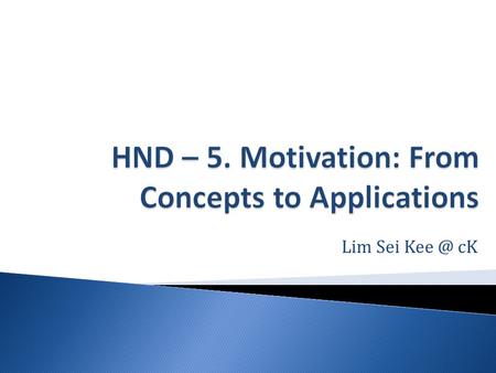 Lim Sei cK. Characteristics 1.Skill variety 2.Task identity 3.Task significance 4.Autonomy 5.Feedback Job Characteristics Model Identifies five.