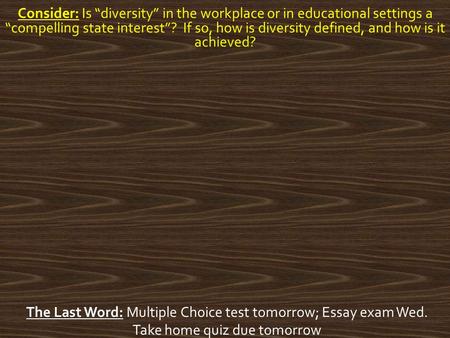 Consider: Is “diversity” in the workplace or in educational settings a “compelling state interest”? If so, how is diversity defined, and how is it achieved?