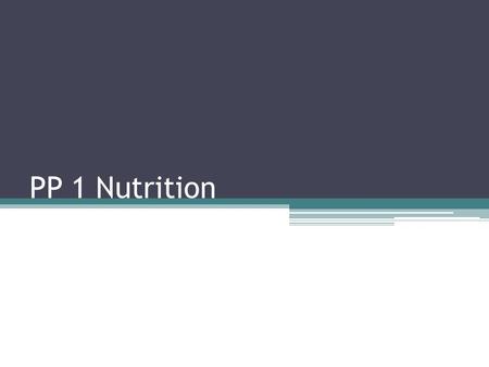 PP 1 Nutrition. Define Nutrition Taking in nutrients which are organic substances and mineral ions containing raw materials or energy for growth and tissue.